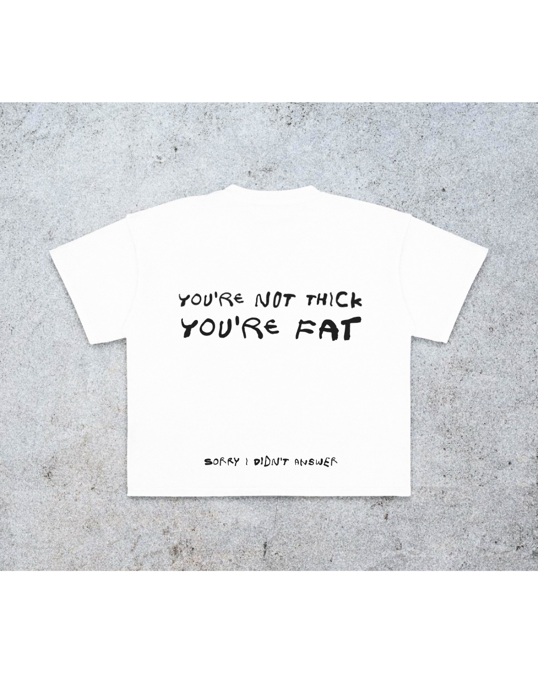 YOURE NOT THICK YOURE FAT