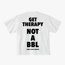 Load image into Gallery viewer, GET THERAPY NOT A BBL
