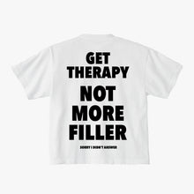 Load image into Gallery viewer, GET THERAPY NOT MORE FILLER
