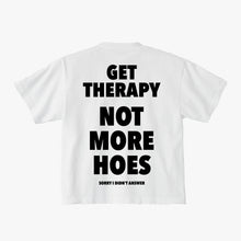 Load image into Gallery viewer, GET THERAPY NOT MORE HOES
